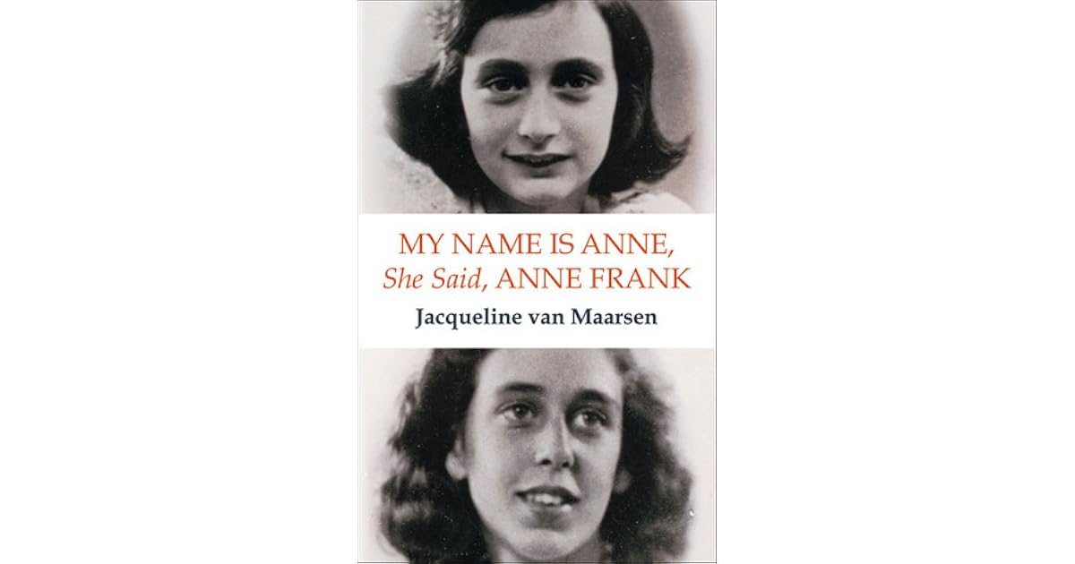 My Name Is Anne, She Said, Anne Frank by Jacqueline van Maarsen