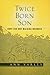 Twice Born Son