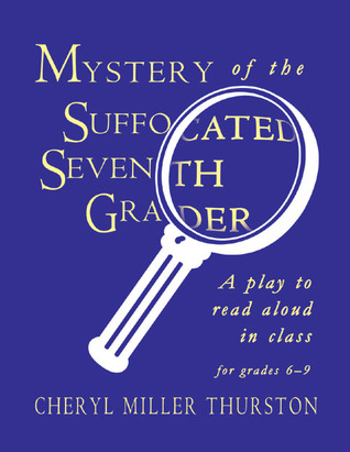 Mystery of the Suffocated Seventh Grader: A Play to Read Aloud in Class