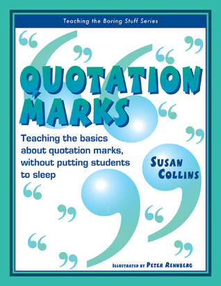 Quotation Marks: Teaching the Basics About Quotation Marks Without Putting Students to Sleep (Teaching the Boring Stuff Series)
