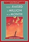How I Raised a Million in a Month: Nonprofit Fund-raising Ideas That Worked for Me And Can Work for You! How I Raised a Million in a Month: Nonprofit Fund-raising Ideas That Worked for Me And Can Work for You!
