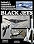 Black Jets: The Development and Operation of America's Most Secret Warplanes