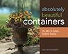 Absolutely Beautiful Containers: The ABCs of Creative Container Gardens