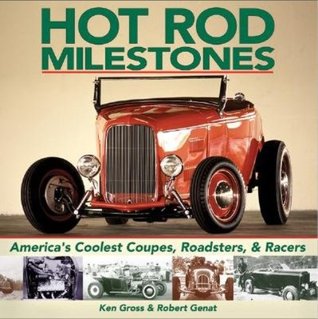 Hot Rod Milestones: America's Coolest Coupes, Roadsters, & Racers (Hardcover)