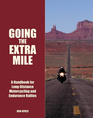Going the Extra Mile: Insider Tips for Long-Distance Motorcycling and Endurance Rallies (Paperback)