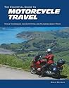 The Essential Guide to Motorcycle Travel: Tips, Technology, Advanced Techniques