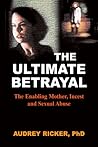 The Ultimate Betrayal: The Enabling Mother, Incest and Sexual Abuse