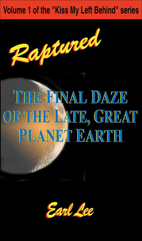 Raptured: The Final Daze of the Late, Great Planet Earth (Kiss My Left Behind series)