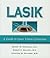 LASIK: A Guide to Laser Vision Correction