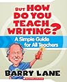 But How Do You Teach Writing?: A Simple Guide for All Teachers But How Do You Teach Writing?: A Simple Guide for All Teachers