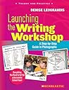 Scholastic Launching The Writing Workshop by Denise Leograndis
