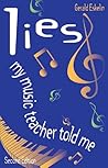 Lies My Music Teacher Told Me: Music Theory For Grownups Lies My Music Teacher Told Me: Music Theory For Grownups