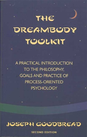 The Dreambody Toolkit: A Practical Introduction to the Philosophy, Goals, and Practice of Process-Oriented Psychology (Paperback)