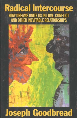 Radical Intercourse: How Dreams Unite Us in Love, Conflict, and Other Inevitable Relationships (Paperback)