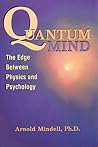 Quantum Mind: The Edge Between Physics and Psychology Quantum Mind: The Edge Between Physics and Psychology