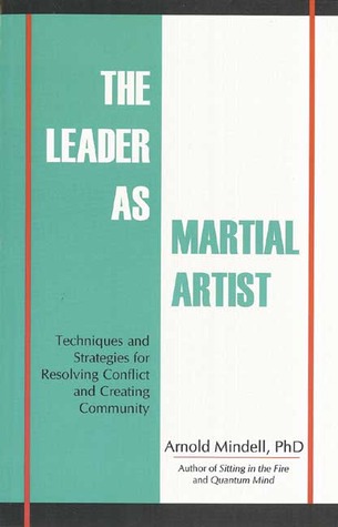 The Leader as Martial Artist: Techniques and Strategies for Revealing Conflict and Creating Community (Paperback)