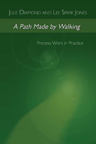 A Path Made by Walking: Process Work in Practice (Paperback)