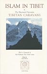 Islam in Tibet: Including Islam in the Tibetan Cultural Sphere; Buddhist and Islamic Viewpoints of Ultimate Reality; and The Illustrated Narrative: Tibetan Caravans Islam in Tibet: Including Islam in the Tibetan Cultural Sphere; Buddhist and Islamic Viewpoints of Ultimate Reality; and The Illustrated Narrative: Tibetan Caravans