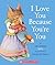 I Love You Because You're You by Liza Baker I Love You Because You're You by Liza Baker