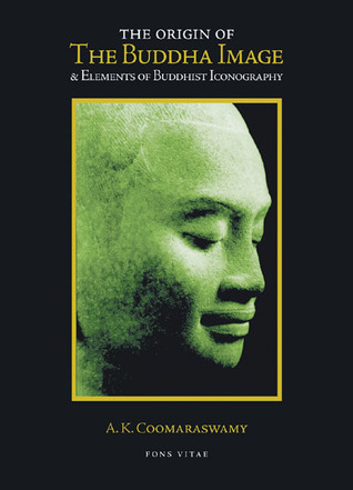 The Origin of the Buddha Image & Elements of Buddhist Iconography (Paperback)