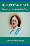 Hospital Days: Reminiscence of a Civil War Nurse Hospital Days: Reminiscence of a Civil War Nurse