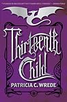 Thirteenth Child by Patricia C. Wrede Thirteenth Child by Patricia C. Wrede