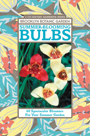 Summer-Blooming Bulbs: 60 Spectacular Bloomers For Your Summer Garden (Paperback)