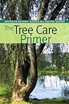 The Tree Care Primer (Brooklyn Botanic Garden All-Region Guide) The Tree Care Primer (Brooklyn Botanic Garden All-Region Guide)