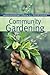 Community Gardening (Brooklyn Botanic Garden All-Region Guide)