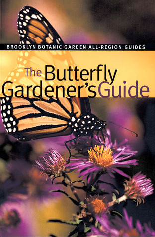 The Butterfly Gardener's Guide (Brooklyn Botanic Garden All-Region Guides)