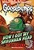 How I Got My Shrunken Head (Goosebumps, #39)