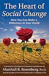 The Heart of Social Change: How to Make a Difference in Your World (Nonviolent Communication Guides)