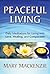 Peaceful Living by Mary Mackenzie