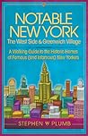 Notable New York: The West Side & Greenwich Village: A Walking Guide to the Historic Homes of Famous (and Infamous) New Yorkers (Notable New York series)