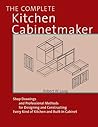 Bob Lang's The Complete Kitchen Cabinetmaker: Shop Drawings and Professional Methods for Designing and Constructing Every Kind of Kitchen and Built-In Cabinet