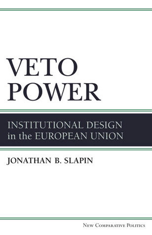 Veto Power: Institutional Design in the European Union (New Comparative Politics)