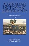 Australian Dictionary of Biography V1: 1788–1850, A–H (Volume 1)