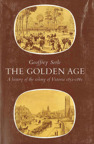 The Golden Age: A History of the Colony of Victoria 1851–1861 (Paperback)