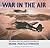 War in the Air: The World War Two Aviation Paintings of Mark Poslethwaite