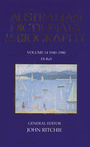 Australian Dictionary of Biography V14: 1940–1980 Di–Kel (Volume 14)