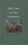 The Last of the Lunatics The Last of the Lunatics