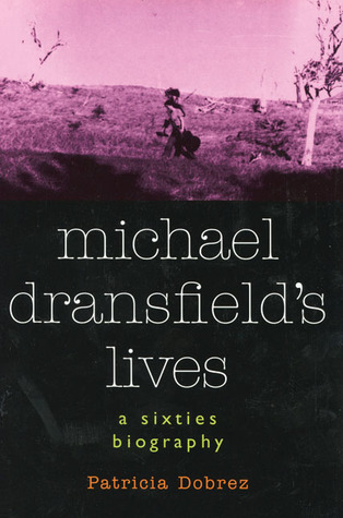 Michael Dransfield's Lives: A Sixties Biography (Hardcover)