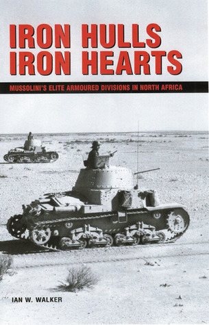 Iron Hulls, Iron Hearts: Mussolini's Elite Armoured Divisions in North Africa