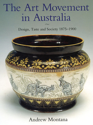 The Art Movement in Australia: Design, Taste and Society 1875 1900