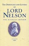 The Dispatches and Letters of Lord Nelson : Volume III - January 1798 - August 1799 (The Nicolas Edition Ser.)