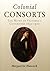 Colonial Consorts: Wives of...