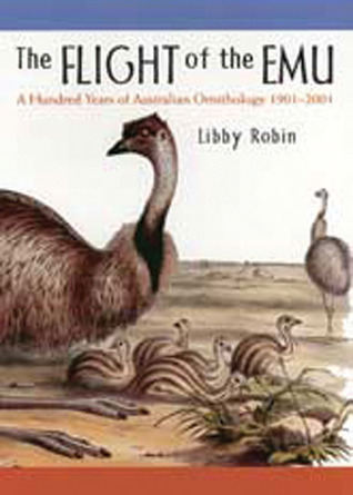 The Flight of the Emu: A Hundred Years of Australian Ornithology 1901-2001