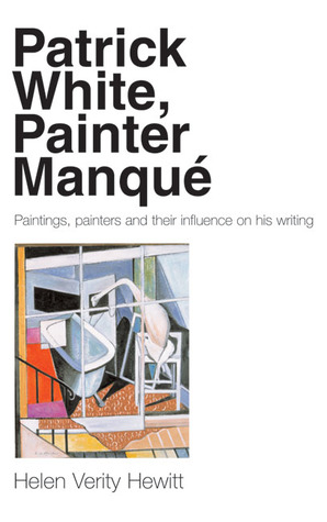 Patrick White, Painter Manqué: Painters, Paintings, and Their Influence on His Writing (Hardcover)