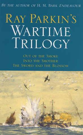 Ray Parkin's Wartime Trilogy: Out of the Smoke; Into the Smother; The Sword and the Blossom