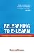 Relearning to E-learn: Strategies for Electronic Learning and Knowledge